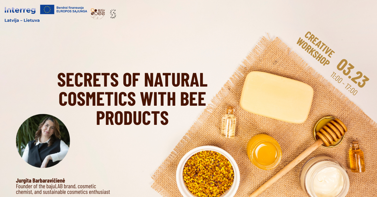 Creative workshop on natural cosmetics featuring bee products, led by Jurgita Barbaravičienė, founder of bajuLAB. The image showcases various natural ingredients such as honey, beeswax, and pollen, along with essential oils, emphasizing sustainability and cosmetic chemistry. Event details include date and time: March 23, 11:00 AM to 5:00 PM.